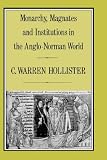 Monarchy, Magnates and Institutions in the Anglo-Norman World (History Series (Hambledon Press), V. 43.)