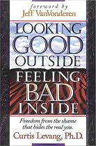 Looking Good Outside, Feeling Bad Inside: Freedom from the Shame That Hides the Real You