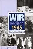 Wir vom Jahrgang 1945: Kindheit und Jugend - J&uuml;rgen Nolte