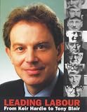 Leading Labour: From Keir Hardie to Tony Blair
