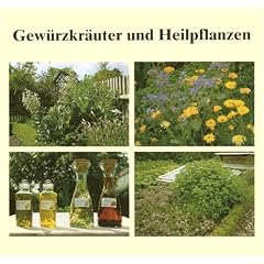 Gew�rzkr�uter und Heilpflanzen: 77 Gartenkr�uter, Anbau, Ernte, Aufbereitung, Inhaltsstoffe, Verwendung