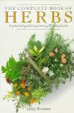 The Complete Book of Herbs: A Practical Guide to Growing and Using Herbs