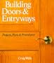 Building Doors & Entryways: Projects, Plans & Procedures