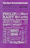The New York Intellectuals: The Rise and Decline of the Anti-Stalinist Left From the 1930s to the 1980s
