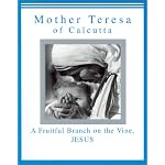 Mother Teresa of Calcutta: A Fruitful Branch on the Vine, Jesus book cover