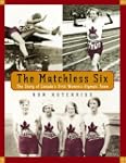 The Matchless Six: The Story of Canad...