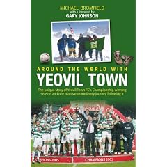Around the World with Yeovil Town: The Story of Yeovil Town FC's Championship Winning Season and One Man's Extraordinary Journey Following It (Archive Photographs S.)