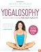 Yogalosophy: 28 Days to the Ultimate Mind-Body Makeover