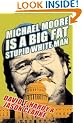 Michael Moore is a Big Fat Stupid White Man