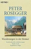 Wanderungen in der Heimat. Eindrucksvolle Schilderungen heute noch begehbarer Wege.