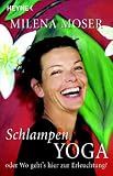 Schlampenyoga: oder Wo geht's hier zur Erleuchtung?