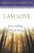 I AM Love: From Nothing...to All Things