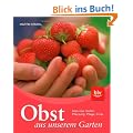 Obst aus unserem Garten: Alles �ber Sorten, Pflanzung, Pflege, Ernte