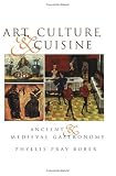Art, Culture and Cuisine: Ancient and Medieval Gastronomy