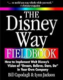 The Disney Way Fieldbook: How to Implement Walt Disney's Vision of 
