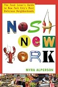 Nosh New York: The Food Lover's Guide to New York City's Most Delicious Neighborhoods