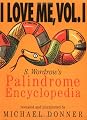I Love Me, Vol. 1: S. Wordrow's Palindrome Encyclopedia