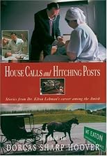 House Calls And Hitching Posts: Stories from Dr. Elton Lehman's Career Among the Amish