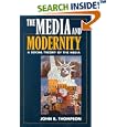 The Media and Modernity: A Social Theory of the Media by John B. Thompson