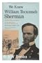 We knew William Tecumseh Sherman: An Eyewitness Biography