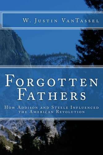 Forgotten Fathers: How Addison and Steele Influenced the American Revolution