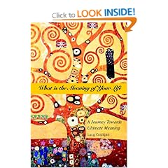 What is the Meaning of Your Life: A Journey Towards Ultimate Meaning