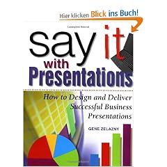 Say it with Presentations. How to Design and Deliver Successful Business Presentations (Research Report)