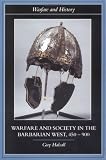 Warfare and Society in the Barbarian West 450-900 (Warfare and History)