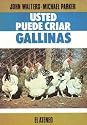Usted Puede Criar Gallinas / Keeping Chicken (Spanish Edition)