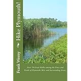 Hike Plymouth: Over 70 Great Walks among the Pines and Ponds of Plymouth, MA, and Surrounding Areas.