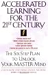 Accelerated Learning for the 21st Century: The Six-Step Plan to Unlock Your Master-Mind