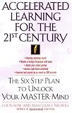 Accelerated Learning for the 21st Century: The Six-Step Plan to Unlock Your Master-Mind