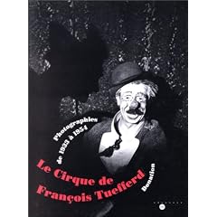 Le Cirque de Fran�ois Tuefferd. Photographie de 1933 � 1954