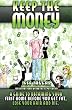 Keep the Money: A guide to obtaining your first home before you get fat, lose your hair and die.