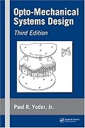 Opto-Mechanical Systems Design, Third Edition (Optical Science and Engineering)