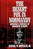 The Desert Fox in Normandy: Rommel s Defense of Fortress Europe