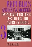 Republics Ancient and Modern, Volume III: Inventions of Prudence: Constituting the American Regime
