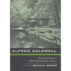 Alfred Caldwell: Life and Work of a Prairie School Landscape Architect