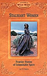 Stalwart Women: Frontier Stories of Indomitable Spirit (Wild West Collection, V. 6)
