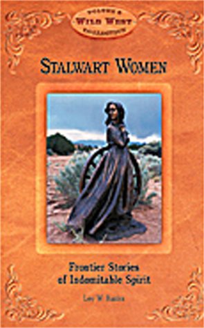 Stalwart Women: Frontier Stories of Indomitable Spirit (Arizona Highways Wild West)