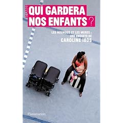 Qui gardera nos enfants ? : Les nounous et les m�res