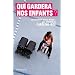 Qui gardera nos enfants ? : Les nounous et les m�res