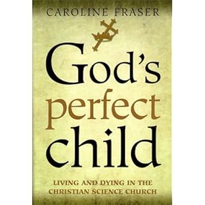 God's Perfect Child: Living and Dying in the Christian Science Church