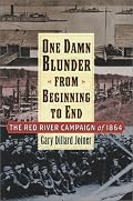 One Damn Blunder from Beginning to End: The Red River Campaign of 1864 (American Crisis Series)