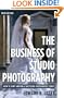 The Business of Studio Photography: How to Start and Run a Successful Photography Studio