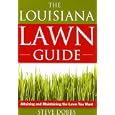 The Louisiana Lawn Guide: Attaining and Maintaining the Lawn You Want by Steve Dobbs and Joe W White