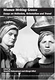 Women Writing Greece: Essays on Hellenism, Orientalism and Travel. (Internationale Forschungen Zur Allgemeinen &amp; Vergleichenden Literaturwissenschaft)