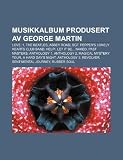 Musikkalbum Produsert AV George Martin: Love, 1, the Beatles, Abbey Road, Sgt. Peppers Lonely Hearts Club Band, Help!, Let It Be... Naked