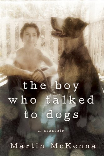 The Boy Who Talked to Dogs: A Memoir by McKenna, Martin (2014) Hardcover