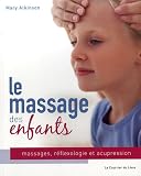 Le massage des enfants : Massage, r�flexologie et acupression pour les enfants de 4 � 12 ans